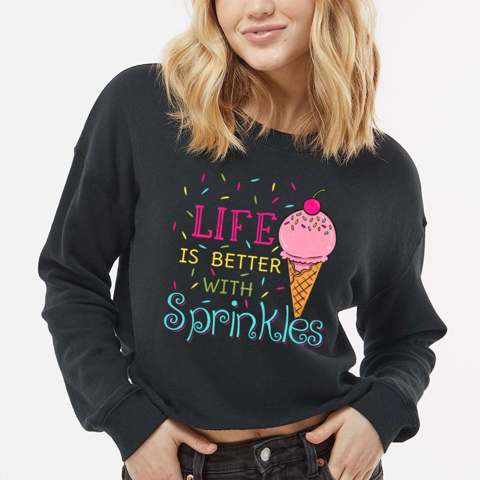 Life Is Better With Sprinkles Sweet Ice Cream Lover Cropped Pullover Crew