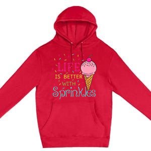 Life Is Better With Sprinkles Sweet Ice Cream Lover Premium Pullover Hoodie