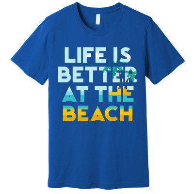 Life Is Better At The Beach Gift Cute Summer Vacation Gift Premium T-Shirt