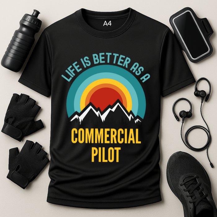 Life Is Better As A Commercial Pilot Funny Gift Cooling Performance Crew T-Shirt