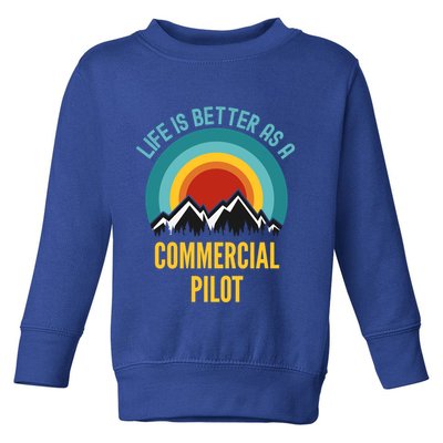 Life Is Better As A Commercial Pilot Funny Gift Toddler Sweatshirt