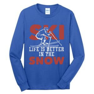 Life Is Better In The Snow Gift Tall Long Sleeve T-Shirt