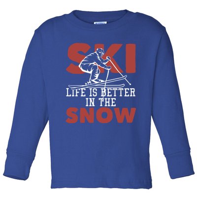 Life Is Better In The Snow Gift Toddler Long Sleeve Shirt