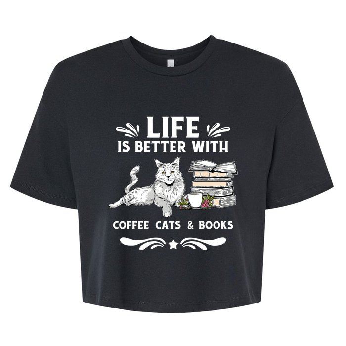 Life Is Better With Coffee Cats And Books Funny Cat Lover Bella+Canvas Jersey Crop Tee