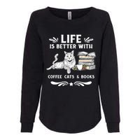 Life Is Better With Coffee Cats And Books Funny Cat Lover Womens California Wash Sweatshirt