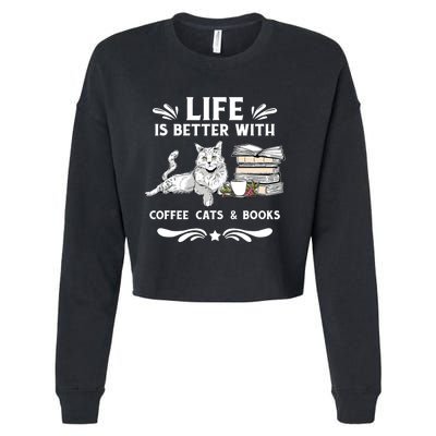 Life Is Better With Coffee Cats And Books Funny Cat Lover Cropped Pullover Crew