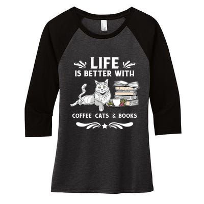 Life Is Better With Coffee Cats And Books Funny Cat Lover Women's Tri-Blend 3/4-Sleeve Raglan Shirt