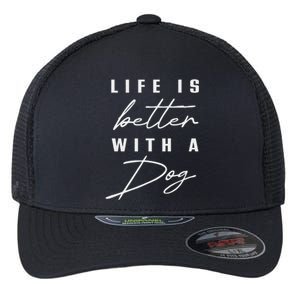 Life Is Better With Dog Pet Animal Women Funny Dog Lover Flexfit Unipanel Trucker Cap