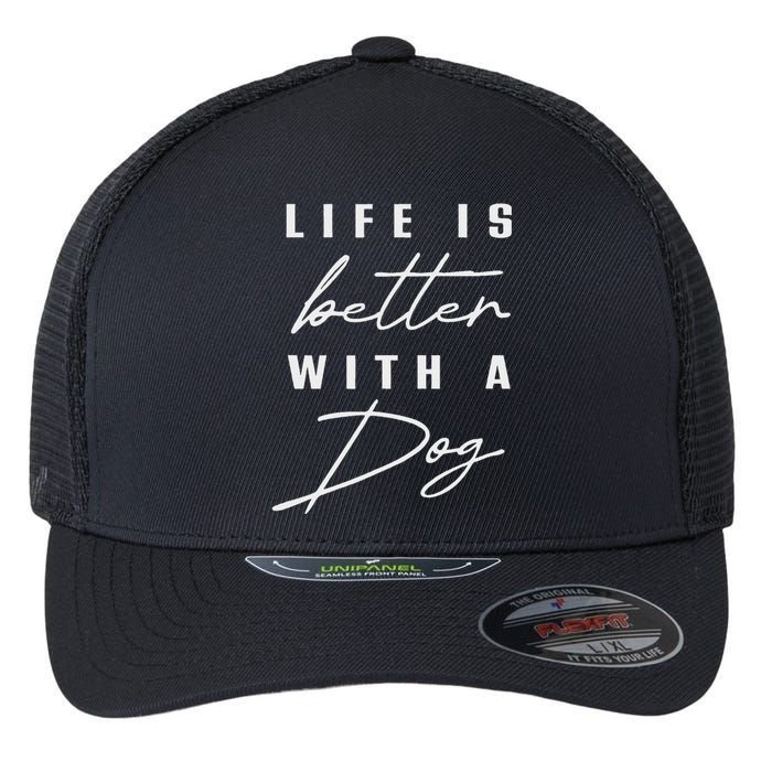 Life Is Better With Dog Pet Animal Women Funny Dog Lover Flexfit Unipanel Trucker Cap