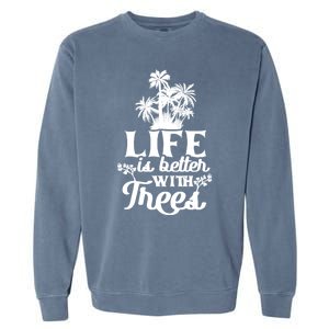 Life Is Better With Trees Mother Nature Earth Day Cute Gift Garment-Dyed Sweatshirt