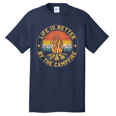 Life Is Better By The Campfire Camping Campfire Gift For Camper Tall T-Shirt