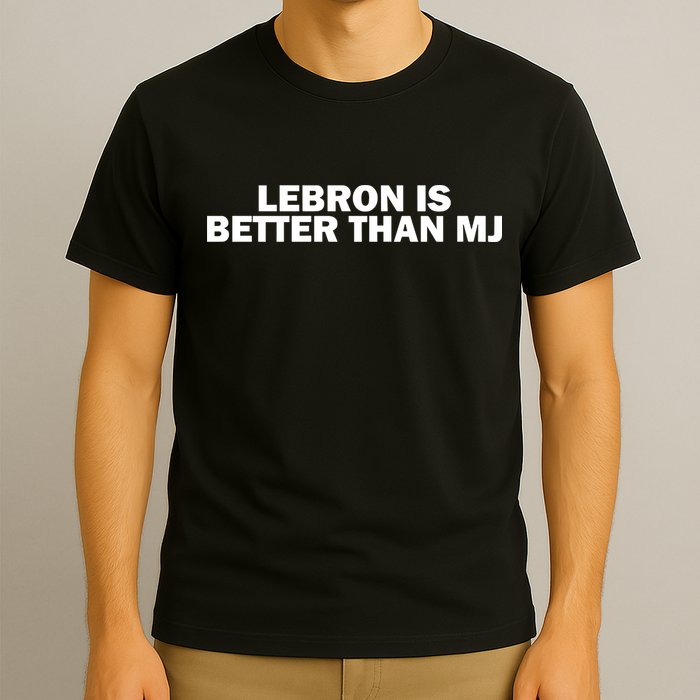 Lebron Is Better Than Mj T-Shirt