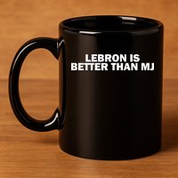 Lebron Is Better Than Mj 11oz C Handle Ceramic Mug