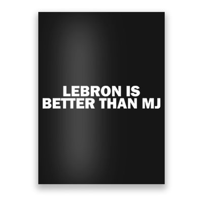 Lebron Is Better Than Mj Poster