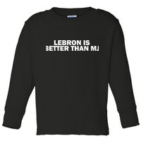 Lebron Is Better Than Mj Toddler Long Sleeve Shirt