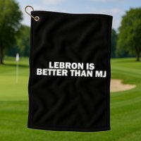 Lebron Is Better Than Mj Golf Towel