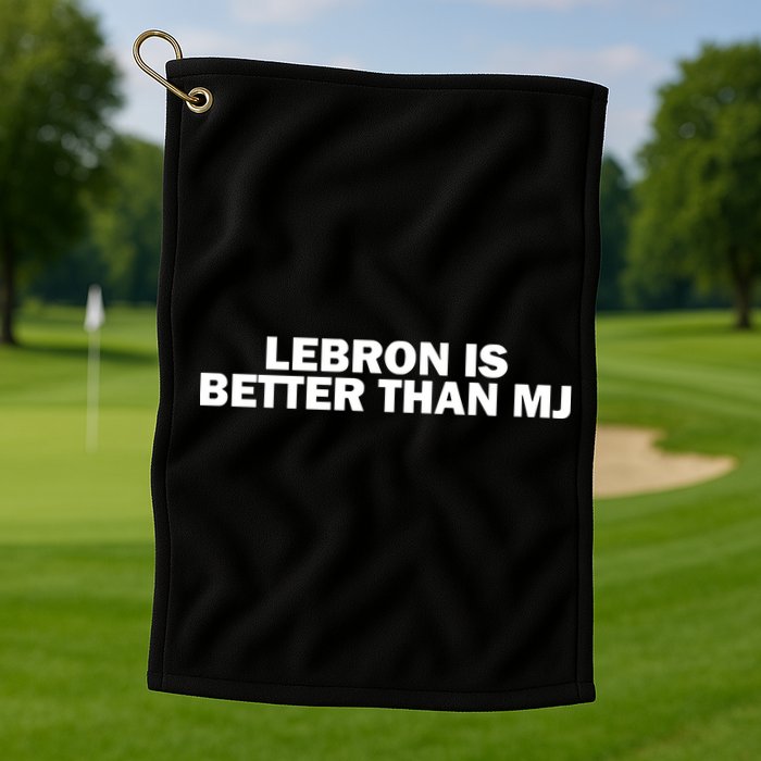 Lebron Is Better Than Mj Golf Towel