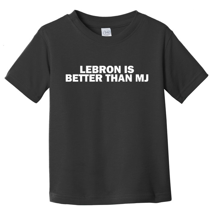 Lebron Is Better Than Mj Toddler T-Shirt