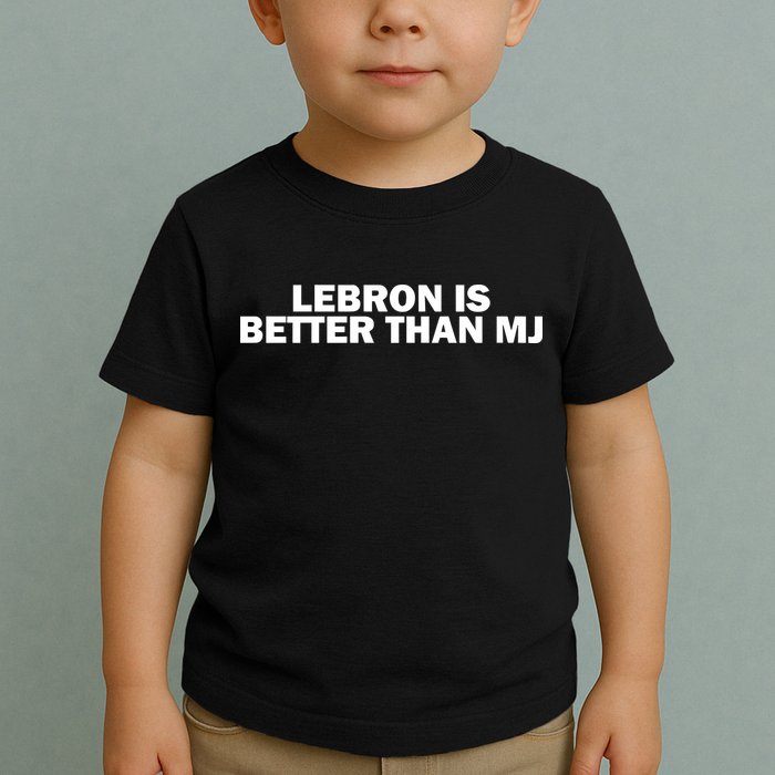 Lebron Is Better Than Mj Toddler T-Shirt