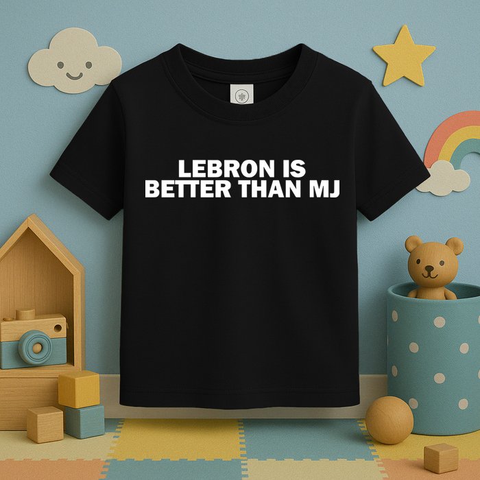 Lebron Is Better Than Mj Toddler T-Shirt