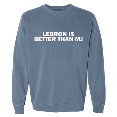 Lebron Is Better Than Mj Garment-Dyed Sweatshirt