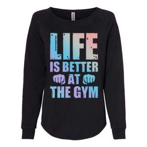 Life Is Better At The Gym Gift Womens California Wash Sweatshirt