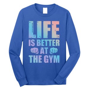 Life Is Better At The Gym Gift Long Sleeve Shirt