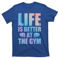 Life Is Better At The Gym Gift T-Shirt