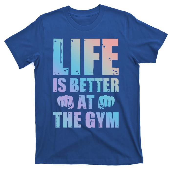 Life Is Better At The Gym Gift T-Shirt