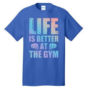 Life Is Better At The Gym Gift Tall T-Shirt