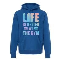 Life Is Better At The Gym Gift Premium Hoodie