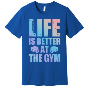 Life Is Better At The Gym Gift Premium T-Shirt