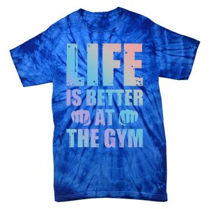 Life Is Better At The Gym Gift Tie-Dye T-Shirt