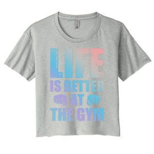 Life Is Better At The Gym Gift Women's Crop Top Tee