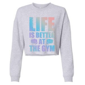 Life Is Better At The Gym Gift Cropped Pullover Crew