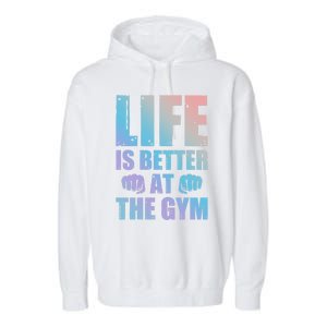 Life Is Better At The Gym Gift Garment-Dyed Fleece Hoodie