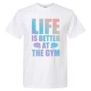 Life Is Better At The Gym Gift Garment-Dyed Heavyweight T-Shirt