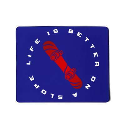 Life Is Better On A Slope Snowboarding Snowboarder Snowboard Gift Mousepad