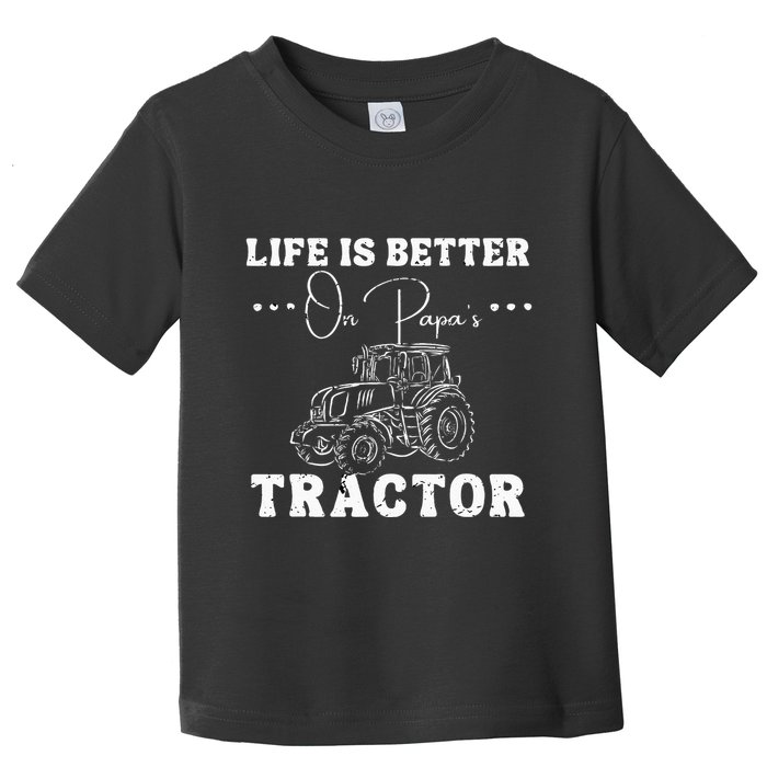 Life Is Better On Papas Tractor Toddler T-Shirt