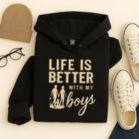 Life is Better with My Boys Hoodie