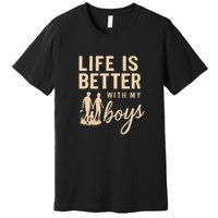 Life is Better with My Boys Premium T-Shirt