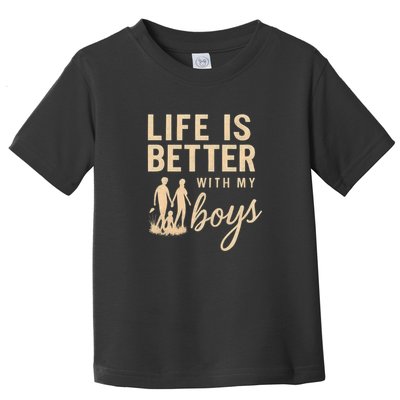 Life is Better with My Boys Toddler T-Shirt