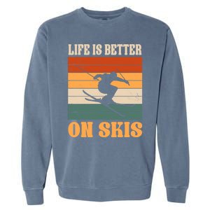 Life Is Better On Skis Funny Retro Skier Costume Skiing Gift Garment-Dyed Sweatshirt