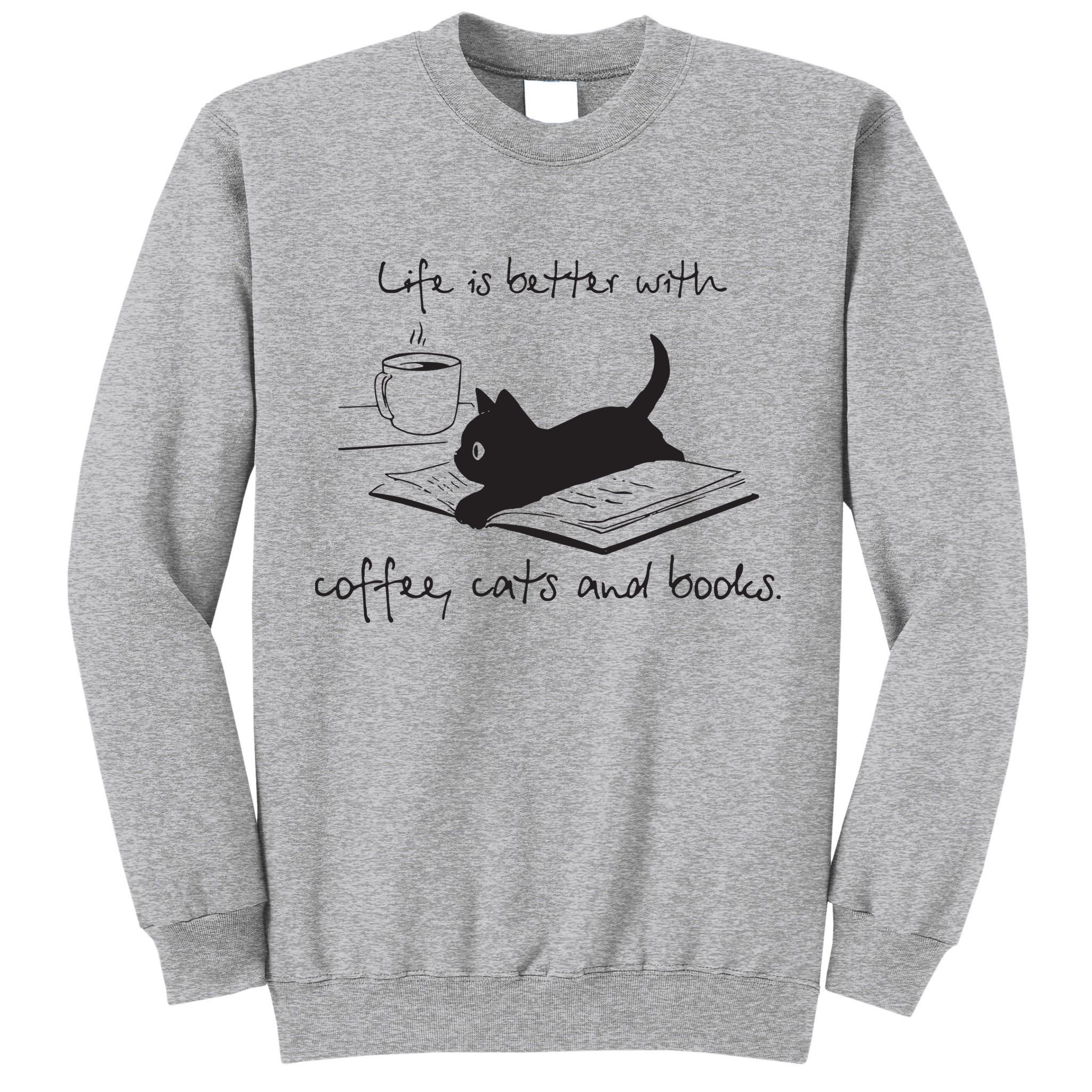 Life Is Better With Books Cats And Coffee Tall Sweatshirt
