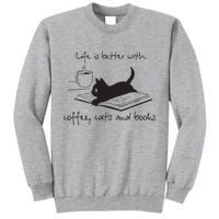 Life Is Better With Books Cats And Coffee Tall Sweatshirt