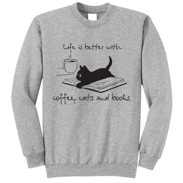 Life Is Better With Books Cats And Coffee Tall Sweatshirt
