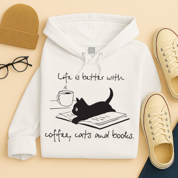 Life Is Better With Books Cats And Coffee Hoodie