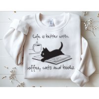 Life Is Better With Books Cats And Coffee Sweatshirt