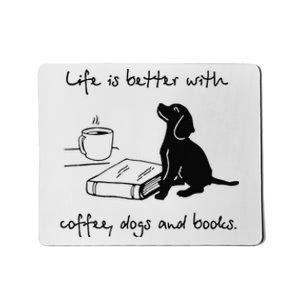 Life Is Better With Coffee Dogs and Books Mother's Day Mousepad