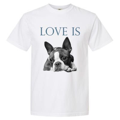 Love Is Boston Terrier Bostie Garment-Dyed Heavyweight T-Shirt